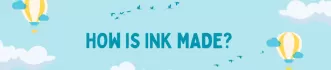 How is Ink Made?